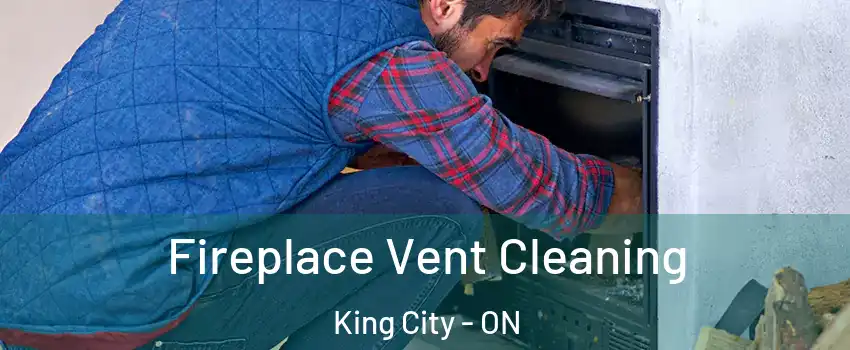 Fireplace Vent Cleaning King City - ON